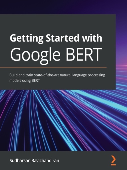 Title details for Getting Started with Google BERT by Sudharsan Ravichandiran - Available